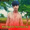 About Khel Bigad Da Tere Future Ka Song